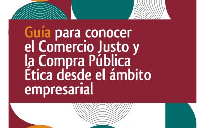 Guía para conocer el Comercio Justo y la Compra Pública Ética desde el ámbito empresarial